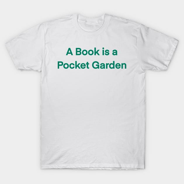 A Book Is A Pocket Garden T-Shirt by eden1472